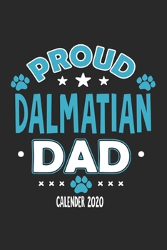 Proud Dalmatian Dad Calendar 2020: Funny Cool Dalmatian Dad Pocket Calender 2020 | Monthly & Weekly Planner - 6x9 - 128 Pages. Cute Gift For All Dog Dads, New Pet Owners, Fans, Lovers, Enthusiasts