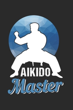 AIKIDO: Aikido Notebook the perfect gift idea for martial artists or aikido fans. The paperback has 120 white pages with dot matrix that assist you in writing or sketching.