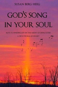 Paperback God's Song in Your Soul: Keys to Finding Joy in the midst of Difficulties - A Devotional Journey Book