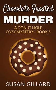 Chocolate Frosted Murder - Book #5 of the Donut Hole Mystery