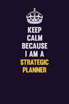 Paperback Keep Calm Because I Am A Strategic Planner: Motivational and inspirational career blank lined gift notebook with matte finish Book