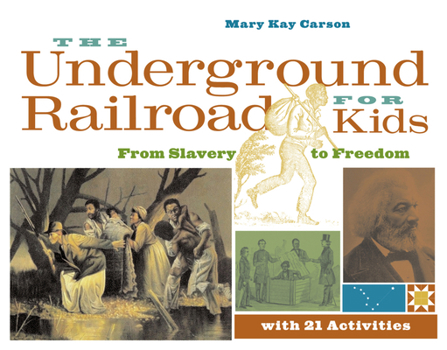 The Underground Railroad for Kids: From Slavery to Freedom with 21 Activities: From Slavery to Freedom - Book  of the For Kids