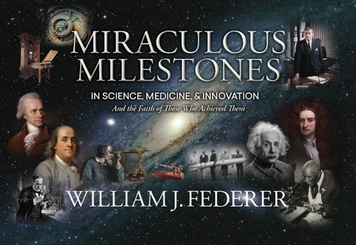 Paperback Miraculous Milestones in Science, Medicine & Innovation- And the Faith of Those Who Achieved Them Book