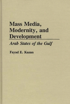 Hardcover Mass Media, Modernity, and Development: Arab States of the Gulf Book