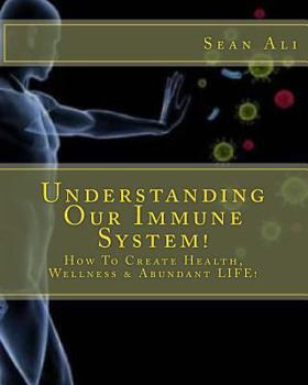 Paperback Understanding Our Immune System!: How To Create Health, Wellness & Abundant LIFE! (Science of Healing Series!) Book