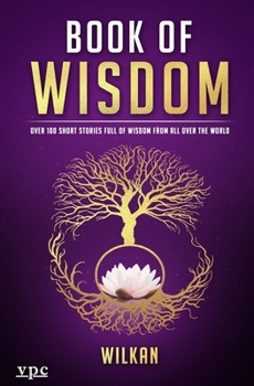 Paperback Book of Wisdom: Over 100 Short Stories Full of Wisdom from All Over the World Book