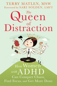Paperback The Queen of Distraction: How Women with ADHD Can Conquer Chaos, Find Focus, and Get More Done Book