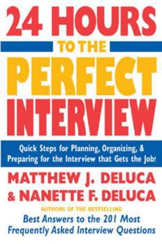 Paperback 24 Hours to the Perfect Interview: Quick Steps for Planning, Organizing, and Preparing for the Interview That Gets the Job Book
