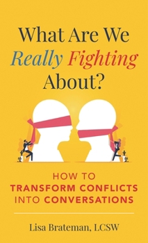 Hardcover What Are We Really Fighting About?: How to Transform Conflicts into Conversations Book