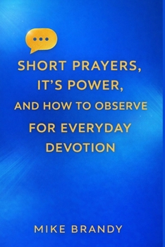 Paperback Short Prayers, It's Power, And How To Observe For Everyday Devotion Book