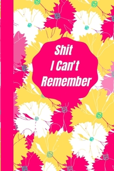 Shit I Can't Remember: Password logbook and internet password organizer, alphabetical password book, Internet Websites, and Passwords, Logboo