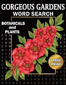 Gorgeous Gardens - Botanicals and Plants Large Print Word Search: Relaxing and Fun Diverse Themed Puzzle Book for Adults Seniors and Teens