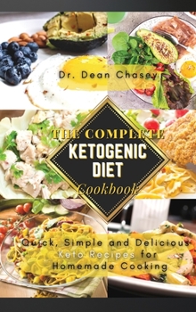 The Complete Ketogenic Diet Cookbook: Quick, Simple and Delicious Keto Recipes for Homemade Cooking