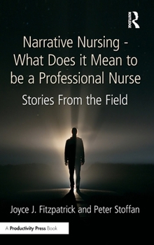 Narrative Nursing - What Does it Mean to be a Professional Nurse: Stories From the Field