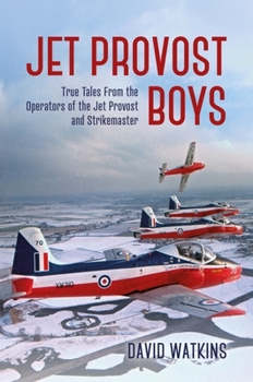 Hardcover Jet Provost Boys: True Tales from the Operators of the Jet Provost and Strikemaster Book