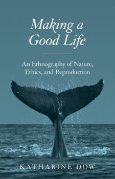 Paperback Making a Good Life: An Ethnography of Nature, Ethics, and Reproduction Book