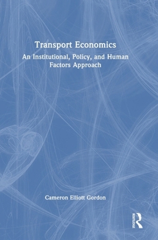 Transport Economics: An Institutional, Policy and Human Factors Approach