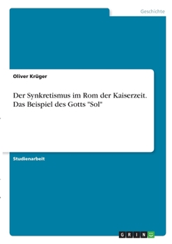 Paperback Der Synkretismus im Rom der Kaiserzeit. Das Beispiel des Gotts "Sol" [German] Book