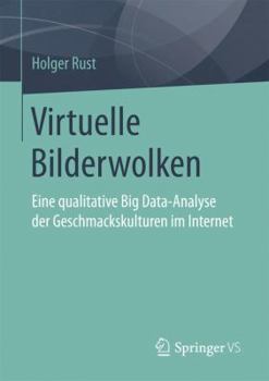 Paperback Virtuelle Bilderwolken: Eine Qualitative Big Data-Analyse Der Geschmackskulturen Im Internet [German] Book