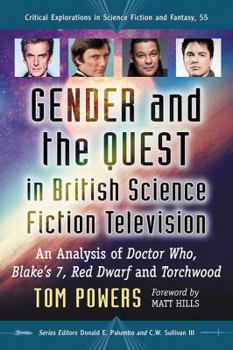 Gender and the Quest in British Science Fiction Television: An Analysis of Doctor Who, Blake's 7, Red Dwarf and Torchwood - Book #55 of the Critical Explorations in Science Fiction and Fantasy