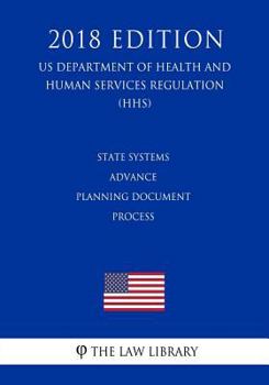 Paperback State Systems Advance Planning Document Process (US Department of Health and Human Services Regulation) (HHS) (2018 Edition) Book
