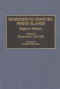 Hardcover Eighteenth-Century White Slaves: Fugitive Notices; Volume I, Pennsylvania, 1729-1760 Book