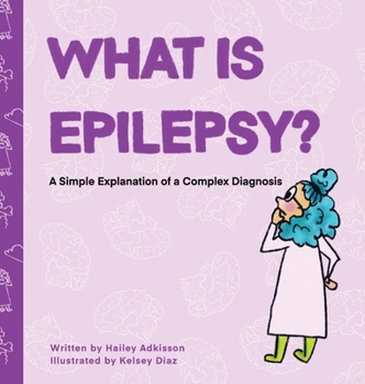 Hardcover What is Epilepsy? A Simple Explanation of a Complex Diagnosis Book