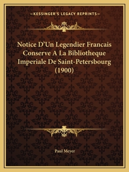 Paperback Notice D'Un Legendier Francais Conserve A La Bibliotheque Imperiale De Saint-Petersbourg (1900) [French] Book