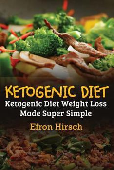 Paperback Ketogenic Diet: Ketogenic Diet Weight Loss Made Super Simple (Ketogenic Diet, Ketogenic cookbook, Ketogenic food, Ketogenic diet cookbook) Book