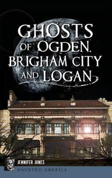 Hardcover Ghosts of Ogden, Brigham City and Logan Book