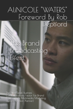Paperback The Brand Broadcasting Effect: The Next-Level Business Communications Factor For Brand Positioning & Multimedia Marketing Success (Action Planner) Book