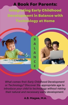 Paperback A Book for Parents: Integrating Early Childhood Development in Balance with Technology at Home Book