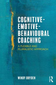 Paperback Cognitive-Emotive-Behavioural Coaching: A Flexible and Pluralistic Approach Book