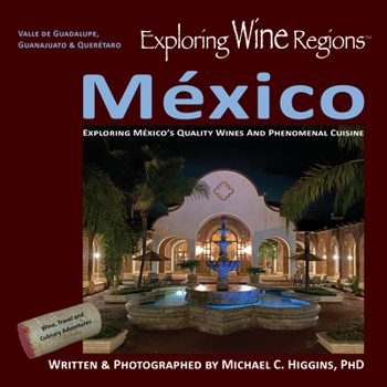 Paperback Exploring Wine Regions - México: Discovering México's Quality Wines and Phenomenal Cuisine Book