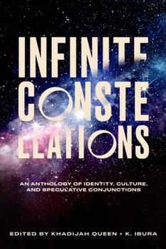 Paperback Infinite Constellations: An Anthology of Identity, Culture, and Speculative Conjunctions Book