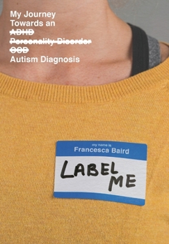 Hardcover Label Me: My Journey Towards an Autism Diagnosis Book