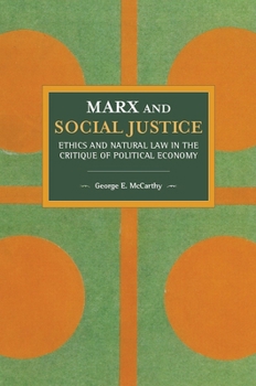 Marx and Social Justice: Ethics and Natural Law in the Critique of Political Economy (Historical Materialism Book) - Book #147 of the Historical Materialism