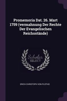 Paperback Promemoria Dat. 26. Mart 1759 (vermahnung Der Rechte Der Evangelischen Reichsstände) Book