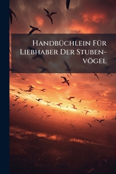 Paperback Handbüchlein Für Liebhaber Der Stuben-vögel Book
