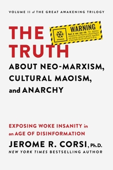 Hardcover The Truth about Neo-Marxism, Cultural Maoism, and Anarchy: Exposing Woke Insanity in an Age of Disinformation Book