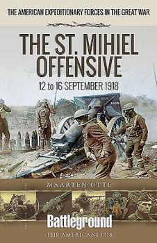 Paperback The St. Mihiel Offensive: 12 to 16 September 1918 Book