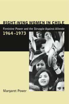 Paperback Right-Wing Women in Chile: Feminine Power and the Struggle Against Allende, 1964-1973 Book