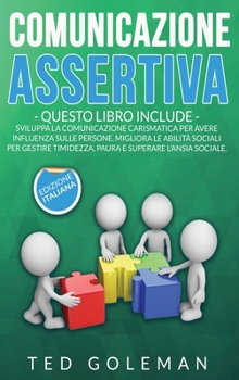 Hardcover Comunicazione assertiva: 2 libri in 1 - Sviluppa la comunicazione carismatica per avere influenza sulle persone. Migliora le abilit? sociali pe [Italian] Book