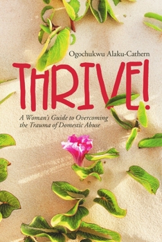 Paperback Thrive!: A Woman's Guide to Overcoming the Trauma of Domestic Abuse Book