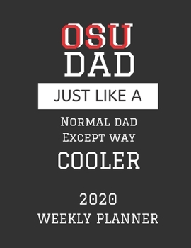 OSU Dad Weekly Planner 2020: Except Cooler OSU Dad Gift For Men | Weekly Planner Appointment Book Agenda Organizer For 2020 | Ohio State University ... To Do List & Notes Sections | Calendar Views