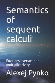 Paperback Semantics of sequent calculi: Fuzziness versus non-multiplicativity Book