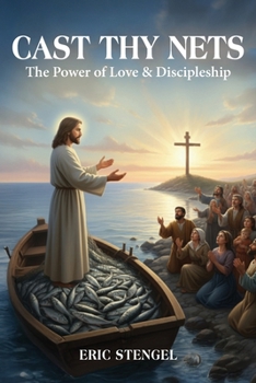 Cast Thy Nets: The Power of Love & Discipleship
