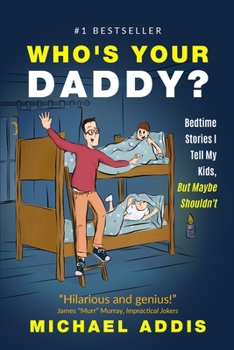 Paperback Who's Your Daddy?: Bedtime Stories I Tell My Kids, But Maybe Shouldn't! Book