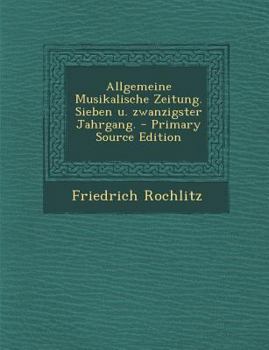 Paperback Allgemeine Musikalische Zeitung. Sieben U. Zwanzigster Jahrgang. - Primary Source Edition [German] Book