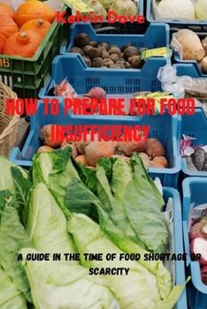 Paperback How to Prepare for Food Insufficiency: A Guide in the Time of food shortage or Scarcity Book
